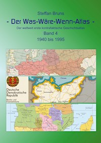 Der Was-Wäre-Wenn-Atlas - Band 4 - 1940 bis 1995 - Steffan Bruns - E-Book