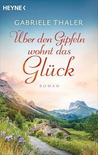 Über den Gipfeln wohnt das Glück - Gabriele Thaler - E-Book