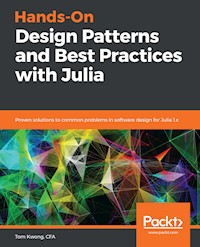 Hands-On Design Patterns and Best Practices with Julia - Tom Kwong - E-Book