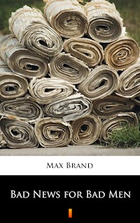 Bad News for Bad Men - Max Brand - E-Book