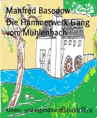 Die Hammerwerk Gang vom Mühlenbach - Manfred Basedow - E-Book