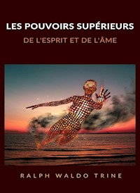 Les pouvoirs supérieurs de l'esprit et de l'âme (traduit) - Ralph Waldo Trine - E-Book