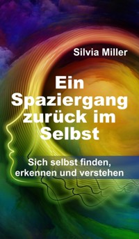 Ein Spaziergang zurück im Selbst - Silvia Miller - E-Book