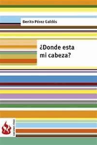 ¿Dónde está mi cabeza? - Benito Pérez Galdòs - E-Book