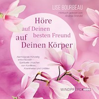 Höre auf Deinen besten Freund, auf Deinen Körper - Lise Bourbeau - Hörbuch