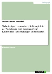 Vollständiges Lernen durch Rollenspiele in der Ausbildung zum Kaufmann/ zur Kauffrau für Versicherungen und Finanzen - Janina-Simone Henschel - E-Book