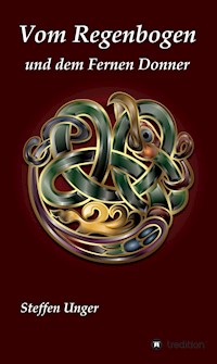 Vom Regenbogen und dem Fernen Donner - Steffen Unger - E-Book