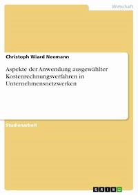 Aspekte der Anwendung ausgewählter Kostenrechnungsverfahren in Unternehmensnetzwerken - Christoph Wiard Neemann - E-Book