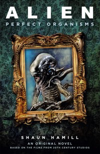 Alien: Perfect Organisms - Shaun Hamill - E-Book