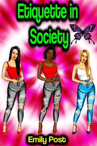 Etiquette in Society, in Business, in Politics, and at Home - Emily Post - E-Book