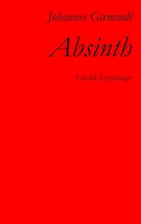 Absinth - Johannes Girmindl - E-Book
