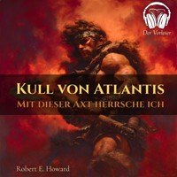 Kull von Atlantis - Durch diese Axt herrsche ich - Robert E. Howard - Hörbuch