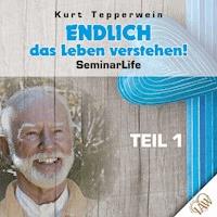 Endlich das Leben verstehen! Seminar Life - Teil 1 -  - Hörbuch