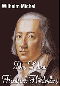 Das Leben Friedrich Hölderlins - Wilhelm Michel - E-Book