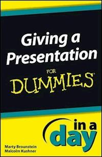 Giving a Presentation In a Day For Dummies - Marty Brounstein - E-Book