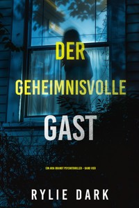 Der Geheimnisvolle Gast (Ein Aria Brandt Psychothriller – Band Vier) - Rylie Dark - E-Book