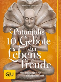Patanjalis 10 Gebote der Lebensfreude - Birgit Feliz Carrasco - E-Book
