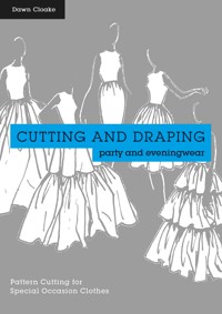 Cutting and Draping Party and Eveningwear - Dawn Cloake - E-Book