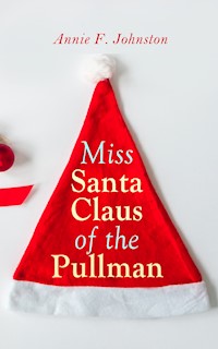 Miss Santa Claus of the Pullman - Annie F. Johnston - E-Book