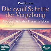 Die zwölf Schritte der Vergebung - Aus der Tiefe des Herzens leben (Ungekürzt) - Paul Ferrini - Hörbuch