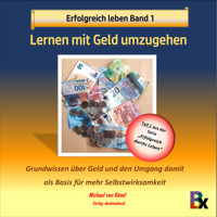 Erfolgreich leben - Band 1: Lernen mit Geld umzugehen - Michael von Känel - Hörbuch