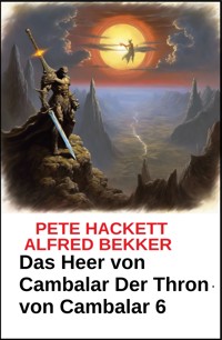 Das Heer von Cambalar Der Thron von Cambalar 6 - Pete Hackett - E-Book
