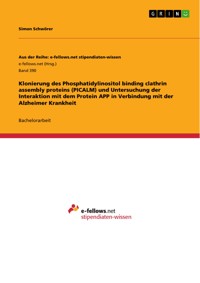 Klonierung des Phosphatidylinositol binding clathrin assembly proteins (PICALM) und Untersuchung der Interaktion mit dem Protein APP in Verbindung mit der Alzheimer Krankheit - Simon Schwörer - E-Book