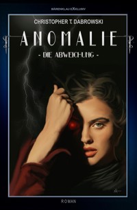 Anomalie – Die Abweichung - Christopher T. Dabrowski - E-Book