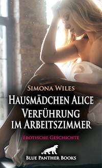 Hausmädchen Alice - Verführung im Arbeitszimmer | Erotische Geschichte - Simona Wiles - E-Book
