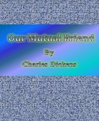 Our Mutual Friend - Charles Dickens. - E-Book