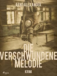 Die verschwundene Melodie - Arno Alexander - E-Book