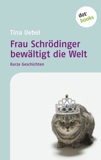 Frau Schrödinger bewältigt die Welt - Tina Uebel - E-Book