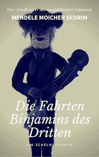 Die Fahrten Binjamins des Dritten - Mendele Moicher Sforim - E-Book