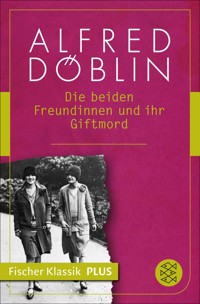 Die beiden Freundinnen und ihr Giftmord - Alfred Döblin - E-Book