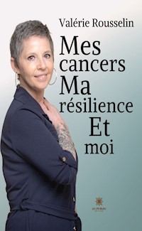 Mes cancers, ma résilience et moi - Valérie Rousselin - E-Book