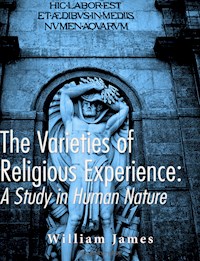 The Varieties of Religious Experience: A Study in Human Nature - William James - E-Book