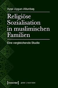 Religiöse Sozialisation in muslimischen Familien - Ayse Uygun-Altunbas - kostenlos E-Book
