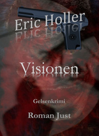 Eric Holler: Visionen - Roman Just - E-Book