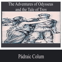 The Adventures of Odysseus and the Tale of Troy - Padraic Colum - Hörbuch