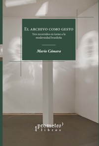 El archivo como gesto - Mario Cámara - E-Book