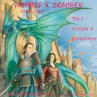 Fliegen und Schwimmen - Vampire und Drachen (Teil 5) - Ulrich Gröck - Hörbuch