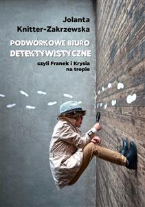 Podwórkowe Biuro Detektywistyczne - Jolanta Knitter-Zakrzewska - E-Book