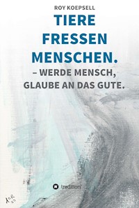 TIERE FRESSEN MENSCHEN. - Roy Koepsell - E-Book