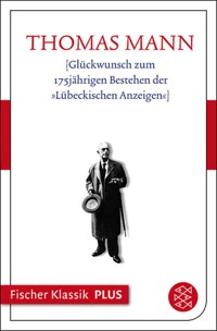 Glückwunsch zum 175jährigen Bestehen der »Lübeckischen Anzeigen« - Thomas Mann - E-Book