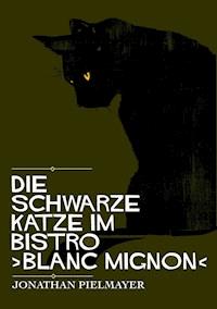 Die schwarze Katze im Bistro ›blanc mignon‹ - Jonathan Pielmayer - E-Book