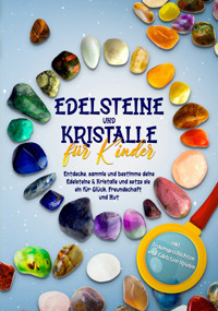 Edelsteine und Kristalle für Kinder: Entdecke, sammle und bestimme deine Edelsteine & Kristalle und setze sie ein für Glück, Freundschaft und Mut - inkl. Traumgeschichten und Edelstein-Spielen - Sebastian Robbe - E-Book + Hörbuch