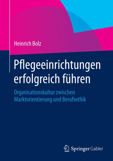Pflegeeinrichtungen erfolgreich führen - Heinrich Bolz - E-Book