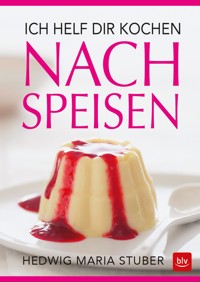 Ich helf dir kochen - Nachspeisen - Hedwig Maria Stuber - E-Book