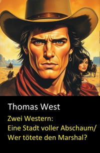 Zwei Western: Eine Stadt voller Abschaum/ Wer tötete den Marshal? - Thomas West - E-Book