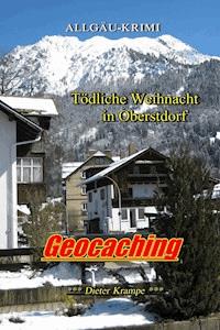 Geocaching - Tödliche Weihnacht in Oberstdorf (NEUFASSUNG) - Dieter Krampe - E-Book